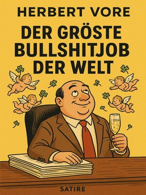cover image of Der grösste Bullshitjob  der Welt--Ein satirischer Roman